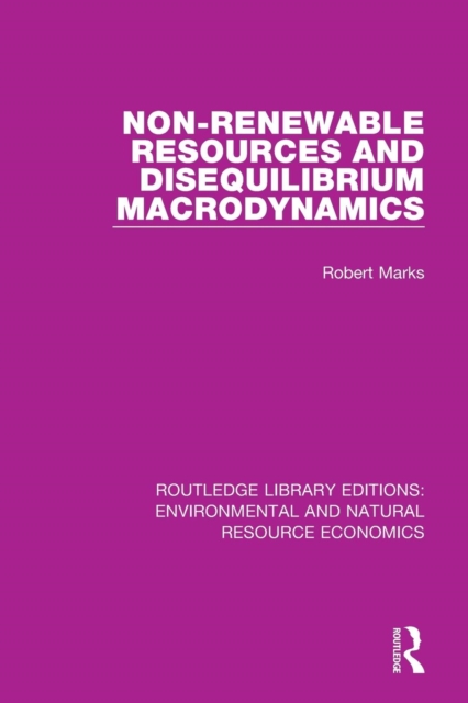 Non-Renewable Resources and Disequilibrium Macrodynamics, Paperback / softback Book