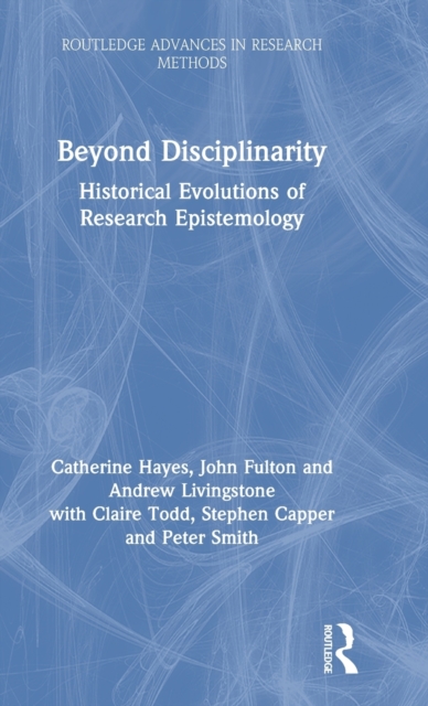 Beyond Disciplinarity : Historical Evolutions of Research Epistemology, Hardback Book