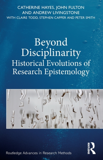 Beyond Disciplinarity : Historical Evolutions of Research Epistemology, Paperback / softback Book