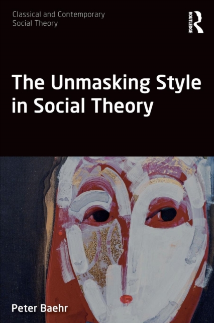 The Unmasking Style in Social Theory, Paperback / softback Book