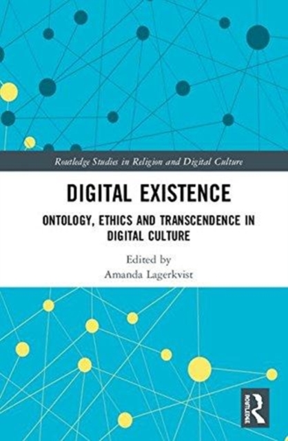 Digital Existence : Ontology, Ethics and Transcendence in Digital Culture, Hardback Book