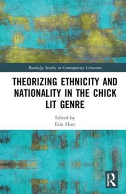 Theorizing Ethnicity and Nationality in the Chick Lit Genre, Hardback Book