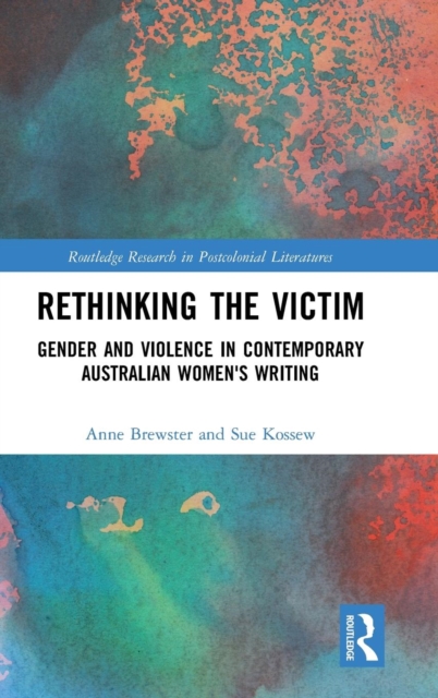 Rethinking the Victim : Gender and Violence in Contemporary Australian Women's Writing, Hardback Book