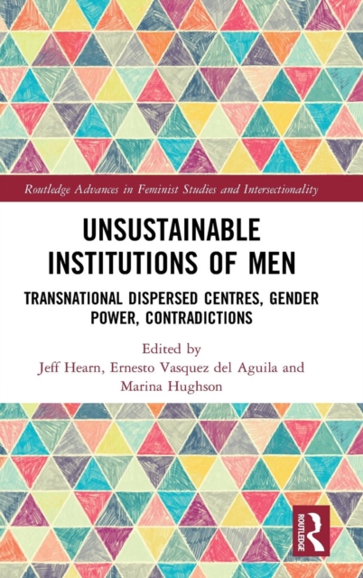 Unsustainable Institutions of Men : Transnational Dispersed Centres, Gender Power, Contradictions, Hardback Book