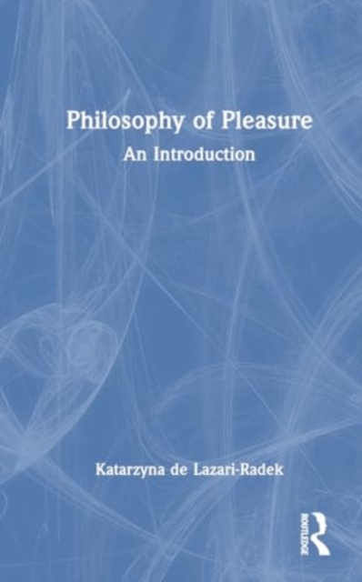 The Philosophy of Pleasure : An Introduction, Hardback Book