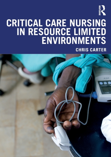 Critical Care Nursing in Resource Limited Environments, Paperback / softback Book