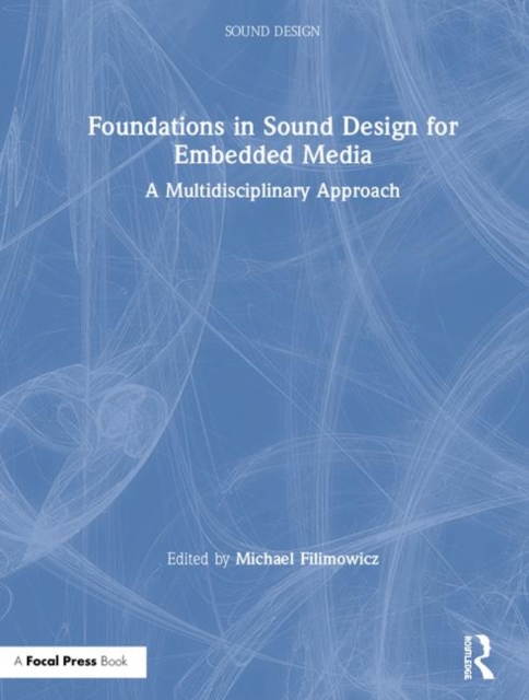 Foundations in Sound Design for Embedded Media : A Multidisciplinary Approach, Hardback Book