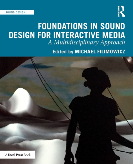 Foundations in Sound Design for Interactive Media : A Multidisciplinary Approach, Paperback / softback Book