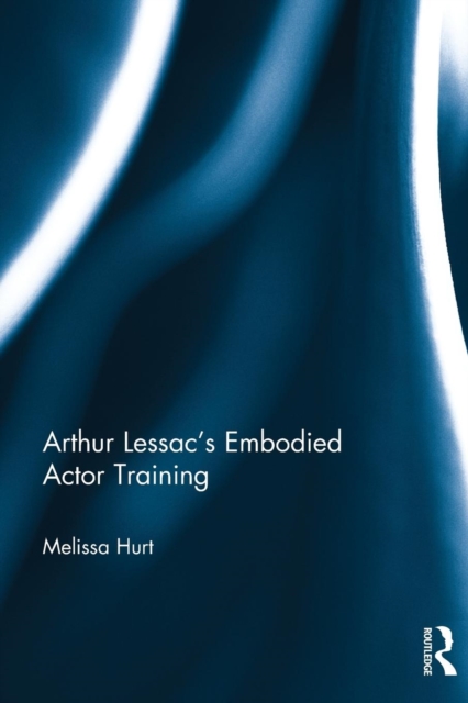 Arthur Lessac's Embodied Actor Training, Paperback / softback Book