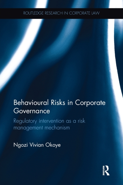 Behavioural Risks in Corporate Governance : Regulatory Intervention as a Risk Management Mechanism, Paperback / softback Book
