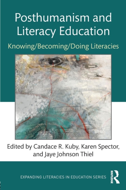 Posthumanism and Literacy Education : Knowing/Becoming/Doing Literacies, Paperback / softback Book