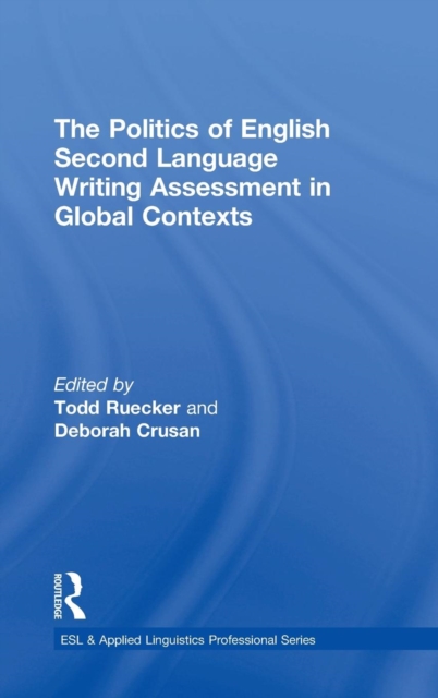 The Politics of English Second Language Writing Assessment in Global Contexts, Hardback Book