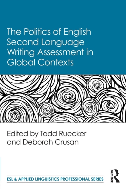The Politics of English Second Language Writing Assessment in Global Contexts, Paperback / softback Book