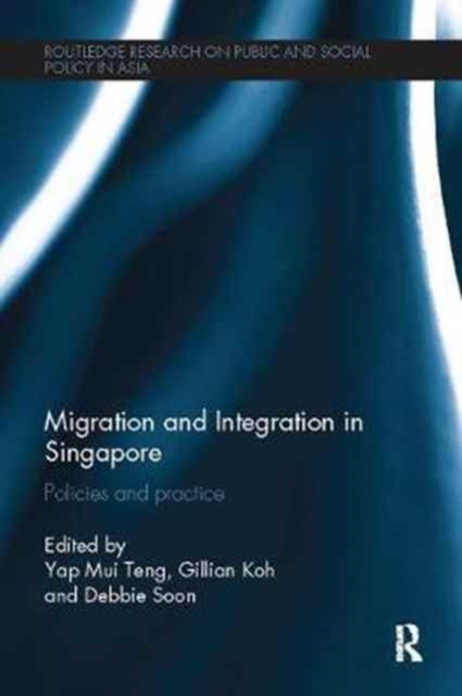Migration and Integration in Singapore : Policies and Practice, Paperback / softback Book