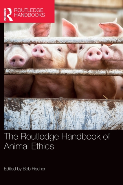 The Routledge Handbook of Animal Ethics, Hardback Book