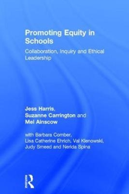 Promoting Equity in Schools : Collaboration, Inquiry and Ethical Leadership, Hardback Book