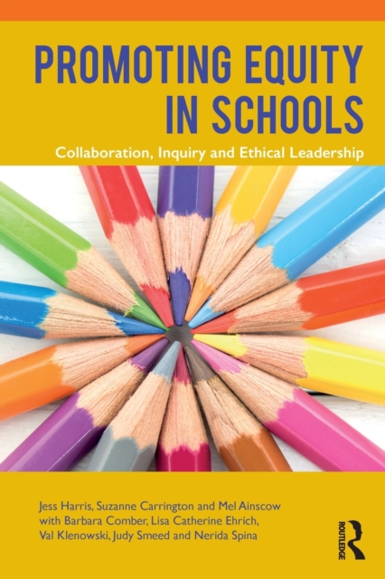Promoting Equity in Schools : Collaboration, Inquiry and Ethical Leadership, Paperback / softback Book