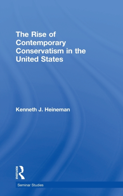 The Rise of Contemporary Conservatism in the United States, Hardback Book