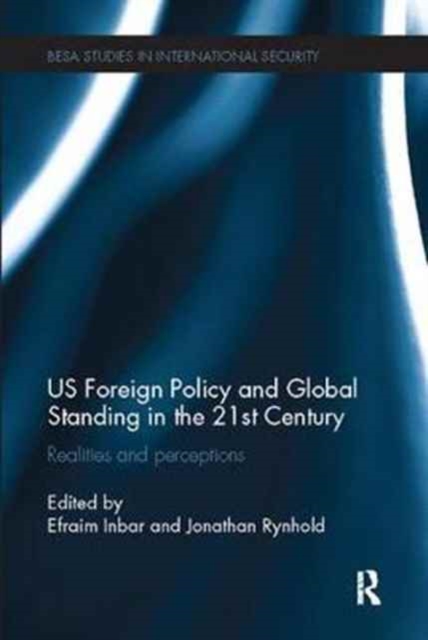 US Foreign Policy and Global Standing in the 21st Century : Realities and Perceptions, Paperback / softback Book