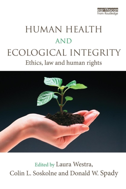Human Health and Ecological Integrity : Ethics, Law and Human Rights, Paperback / softback Book