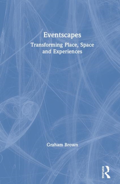 Eventscapes : Transforming Place, Space and Experiences, Hardback Book