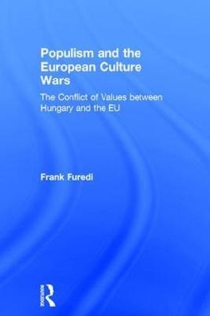 Populism and the European Culture Wars : The Conflict of Values between Hungary and the EU, Hardback Book