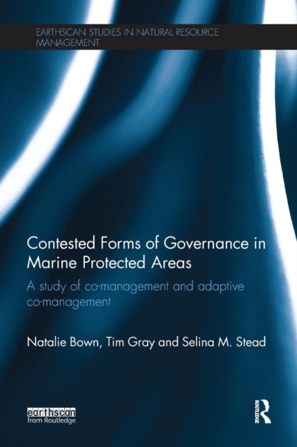 Contested Forms of Governance in Marine Protected Areas : A Study of Co-Management and Adaptive Co-Management, Paperback / softback Book