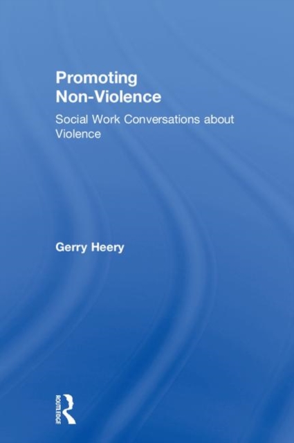 Promoting Non-Violence : Social Work Conversations about Violence, Hardback Book