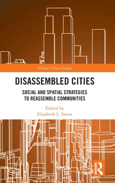 Disassembled Cities : Social and Spatial Strategies to Reassemble Communities, Hardback Book