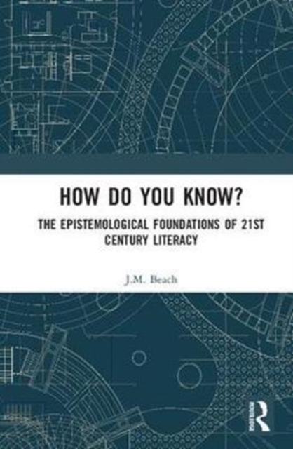 How Do You Know? : The Epistemological Foundations of 21st Century Literacy, Hardback Book