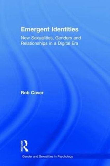 Emergent Identities : New Sexualities, Genders and Relationships in a Digital Era, Hardback Book