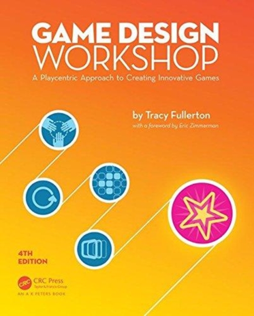 Game Design Workshop : A Playcentric Approach to Creating Innovative Games, Fourth Edition, Paperback / softback Book