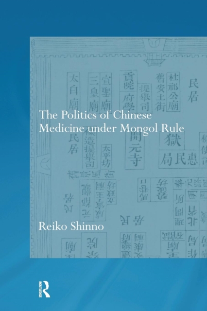 The Politics of Chinese Medicine Under Mongol Rule, Paperback / softback Book