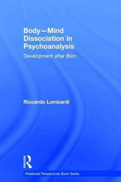 Body-Mind Dissociation in Psychoanalysis : Development after Bion, Hardback Book