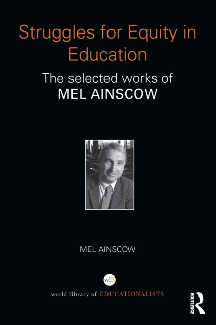 Struggles for Equity in Education : The selected works of Mel Ainscow, Paperback / softback Book
