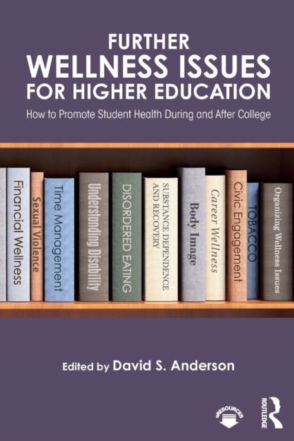 Further Wellness Issues for Higher Education : How to Promote Student Health During and After College, Paperback / softback Book
