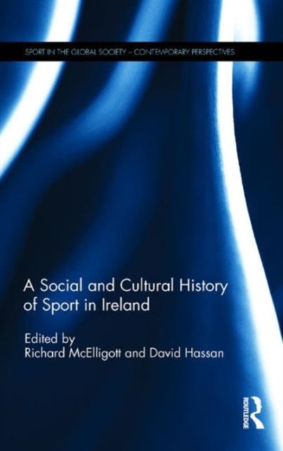 A Social and Cultural History of Sport in Ireland, Hardback Book