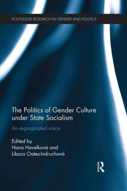 The Politics of Gender Culture under State Socialism : An Expropriated Voice, Paperback / softback Book