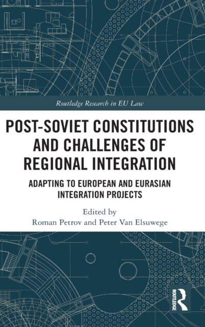 Post-Soviet Constitutions and Challenges of Regional Integration : Adapting to European and Eurasian integration projects, Hardback Book