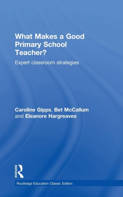 What Makes a Good Primary School Teacher? : Expert classroom strategies, Hardback Book