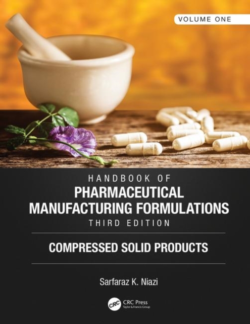 Handbook of Pharmaceutical Manufacturing Formulations, Third Edition : Volume One, Compressed Solid Products, Hardback Book