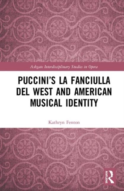 Puccini’s La fanciulla del West and American Musical Identity, Hardback Book