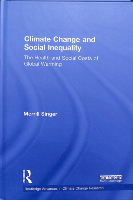 Climate Change and Social Inequality : The Health and Social Costs of Global Warming, Hardback Book
