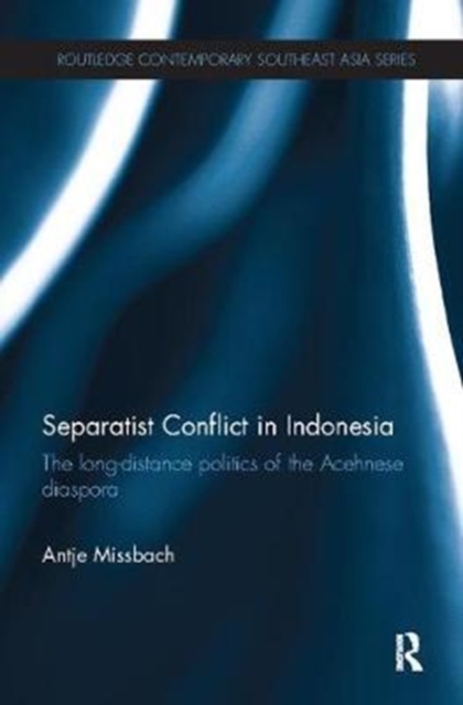 Separatist Conflict in Indonesia : The long-distance politics of the Acehnese diaspora, Paperback / softback Book