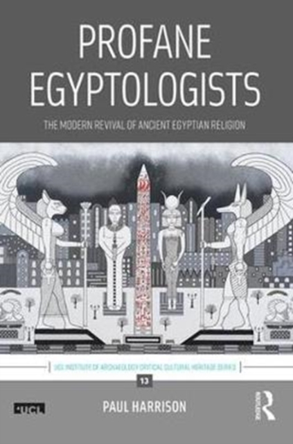 Profane Egyptologists : The Modern Revival of Ancient Egyptian Religion, Hardback Book