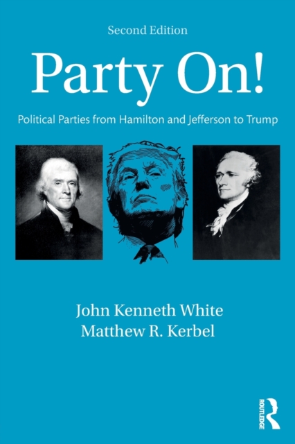 Party On! : Political Parties from Hamilton and Jefferson to Trump, Paperback / softback Book