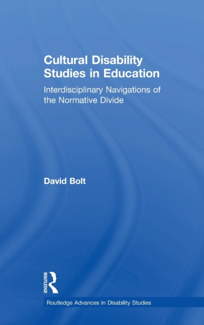 Cultural Disability Studies in Education : Interdisciplinary Navigations of the Normative Divide, Hardback Book