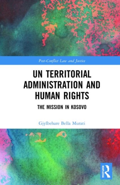 UN Territorial Administration and Human Rights : The Mission in Kosovo, Hardback Book
