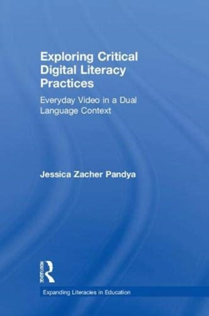 Exploring Critical Digital Literacy Practices : Everyday Video in a Dual Language Context, Hardback Book