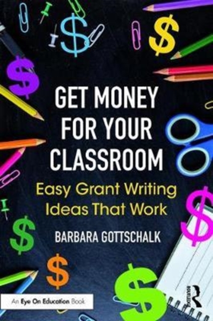 Get Money for Your Classroom : Easy Grant Writing Ideas That Work, Paperback / softback Book